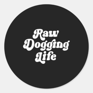 Raw Dogging Life Funny Quote Vintage For Men Women Classic Round Sticker