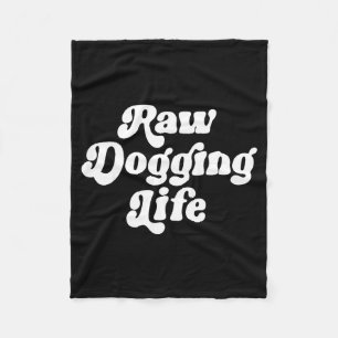 Raw Dogging Life Funny Quote Vintage For Men Women Fleece Blanket