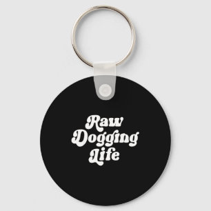 Raw Dogging Life Funny Quote Vintage For Men Women Key Ring