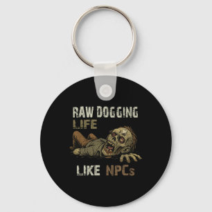 Raw Dogging Life - Funny Teag Zombie Npc Gamer Hal Key Ring