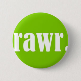 RAWR. 6 CM ROUND BADGE