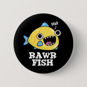 Rawr Fish Funny Animal Pun Dark BG 6 Cm Round Badge