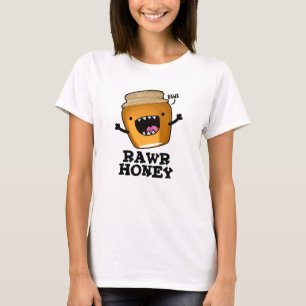 Rawr Honey Funny Raw Honey Pun  T-Shirt