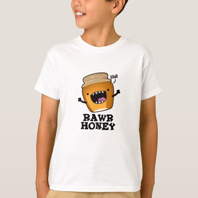 Rawr Honey Funny Raw Honey Pun  T-Shirt (Front)