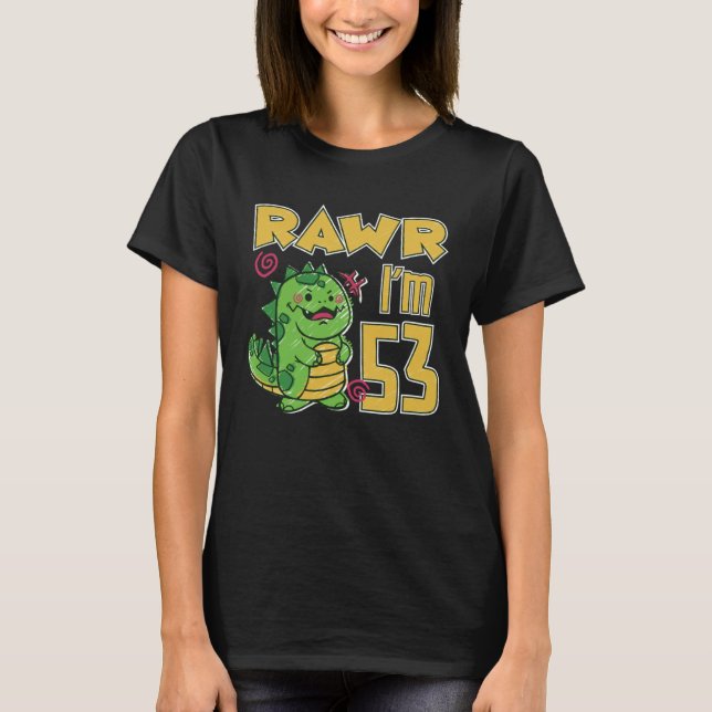 Rawr I m 53 T-Shirt (Front)