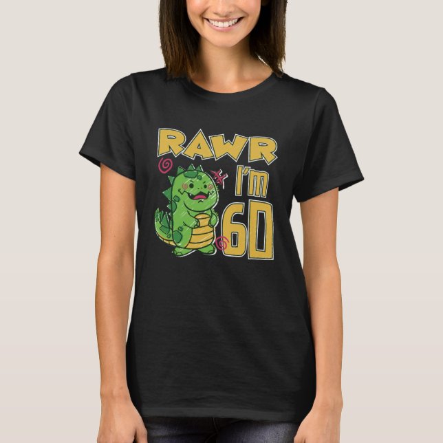 Rawr I m 60 T-Shirt (Front)