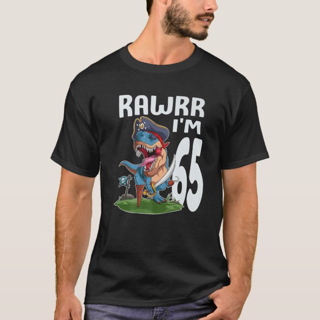 Rawr I m 65th Birthday Dinosaur Pirate Dino Lover  T-Shirt (Front)