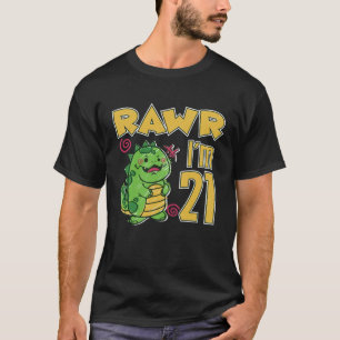 Rawr I'm 21 T-Shirt