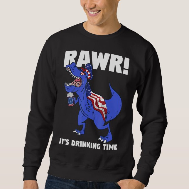 Rawr It's Drinking Time Rex Dinosaur Sweatshirt (Front)
