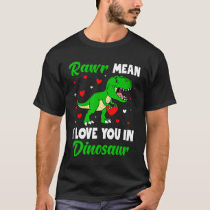 Rawr Mean I Love You In Dinosaur Valentines Day T-Shirt
