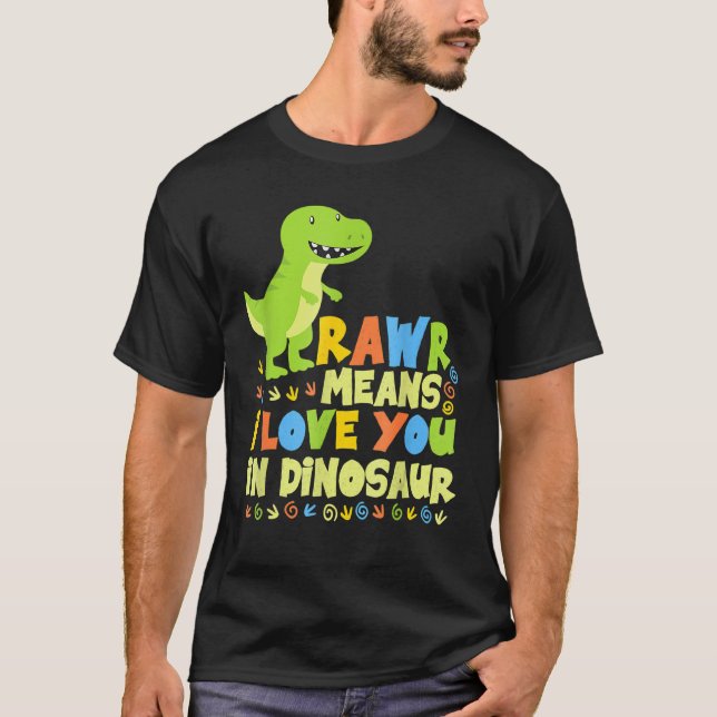 Rawr Means I Love You In Dinosaur Girls Boys T-Shirt (Front)
