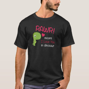 Rawr Means I Love You In Dinosaur Men Women Valent T-Shirt