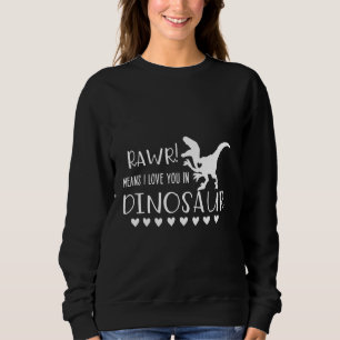 Rawr Means Love You In Dinosaur Funny Dinosaur Val Sweatshirt