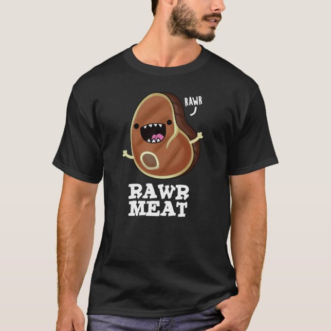 Rawr Meat Funny Raw Meat Pun Dark BG T-Shirt (Front)