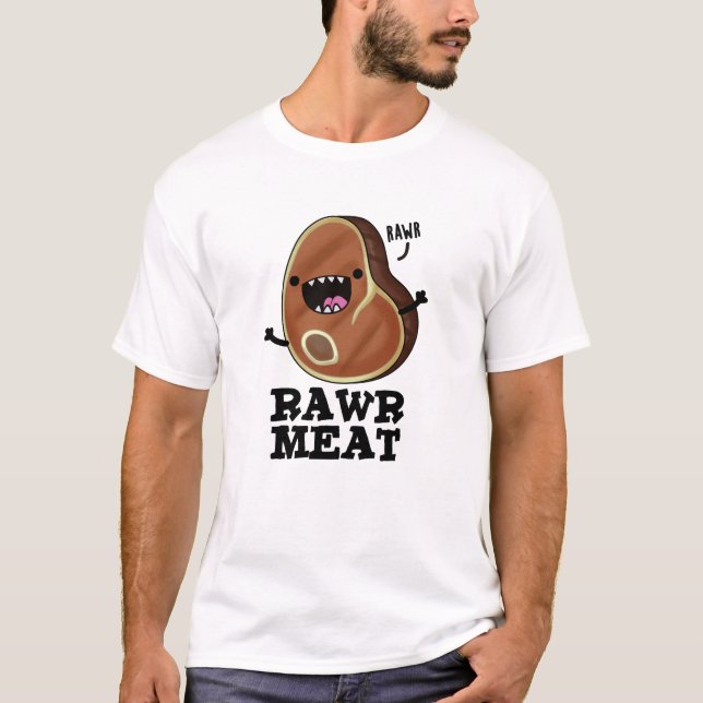 Rawr Meat Funny Raw Meat Pun  T-Shirt (Front)