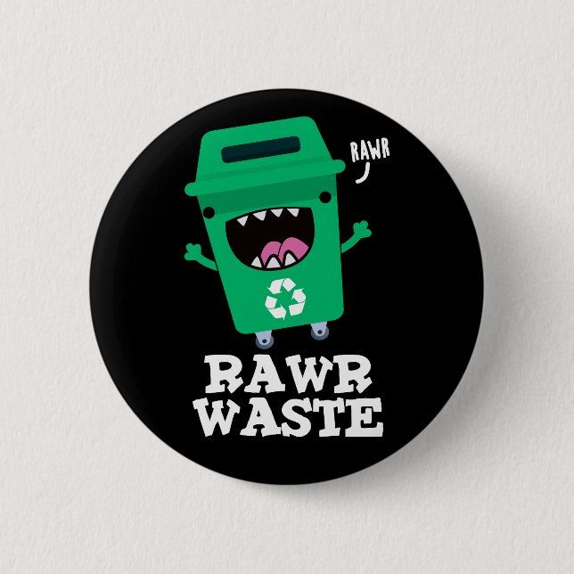Rawr Waste Funny Garbage Trash Pun Dark BG 6 Cm Round Badge (Front)