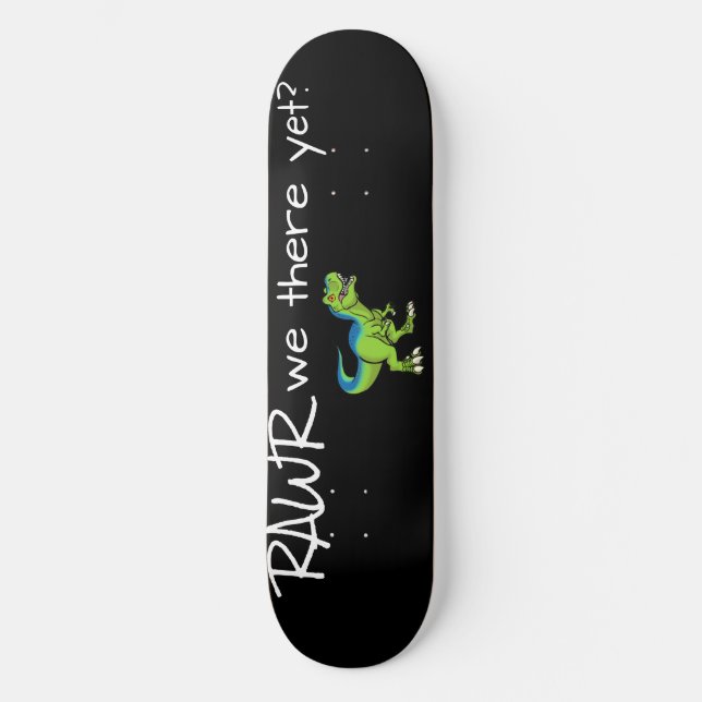 Rawr we there yet? Skateboard (Front)