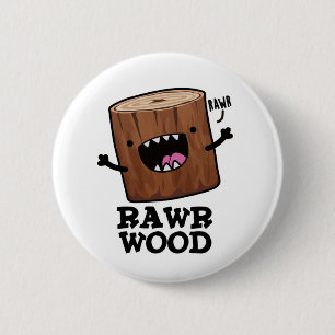 Rawr Wood Funny Nature Pun  6 Cm Round Badge