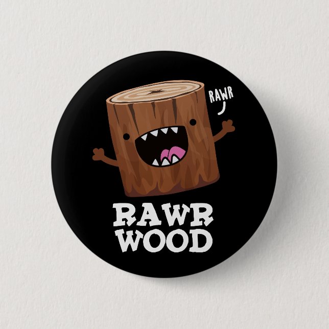 Rawr Wood Funny Nature Pun Dark BG 6 Cm Round Badge (Front)