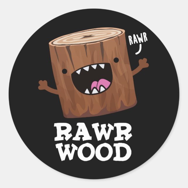 Rawr Wood Funny Nature Pun Dark BG Classic Round Sticker (Front)