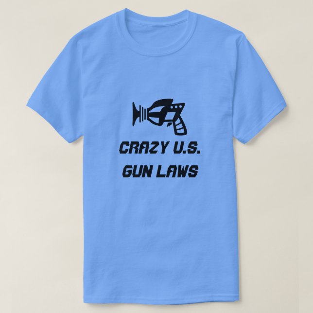 Ray gun and crazy U.S. Gun Laws T-Shirt (Design Front)
