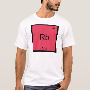 Rb - Ribs Chemistry Element Symbol Funny T-Shirt