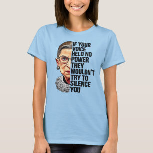 RBG If Your Voice Held No Power Quote T-Shirt