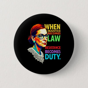 Rbg When Injustice Becomes Law Resistance Becomes  6 Cm Round Badge