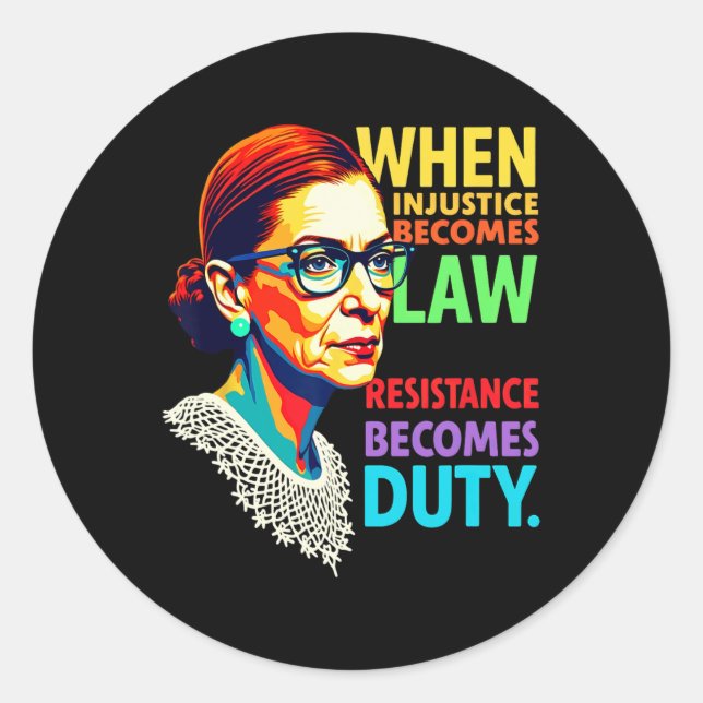 Rbg When Injustice Becomes Law Resistance Becomes  Classic Round Sticker (Front)