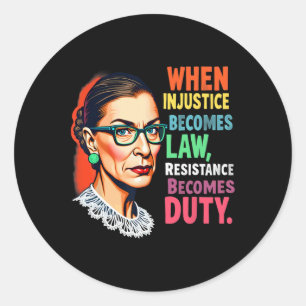 Rbg When Injustice Becomes Law Resistance Becomes  Classic Round Sticker