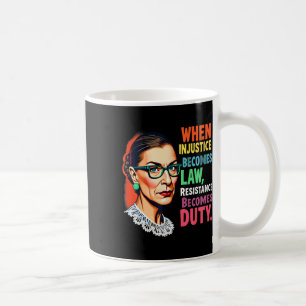 Rbg When Injustice Becomes Law Resistance Becomes  Coffee Mug