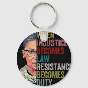 Rbg When Injustice Becomes Law Resistance Becomes  Key Ring