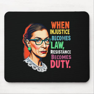 Rbg When Injustice Becomes Law Resistance Becomes  Mouse Pad
