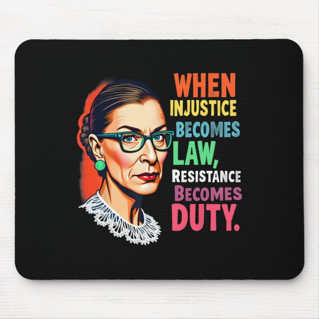 Rbg When Injustice Becomes Law Resistance Becomes  Mouse Pad (Front)