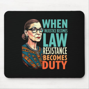 Rbg When Injustice Becomes Law Resistance Becomes Mouse Pad