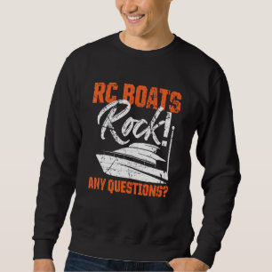 RC Boats Rock Any Questions Remote Control Racing  Sweatshirt