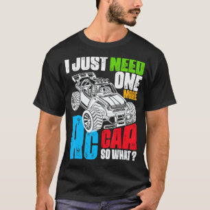 RC Cars I Just Need One More RC Car So What RC Car T-Shirt