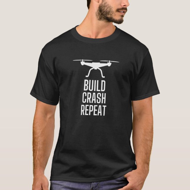 Rc Drones  Build Crash Repeat Drone T-Shirt (Front)