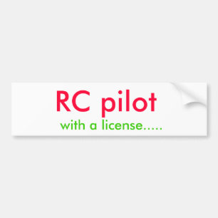 RC pilot, with a license..... Bumper Sticker