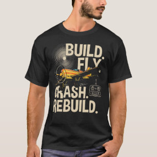 Rc Plane Build Fly Crash Rebuild Airplane T-Shirt