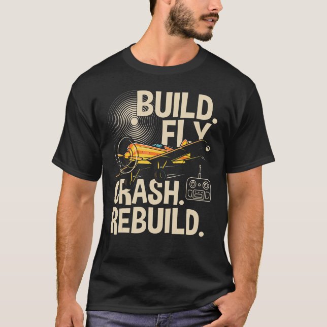 Rc Plane  Build Fly Crash Rebuild Airplane T-Shirt (Front)