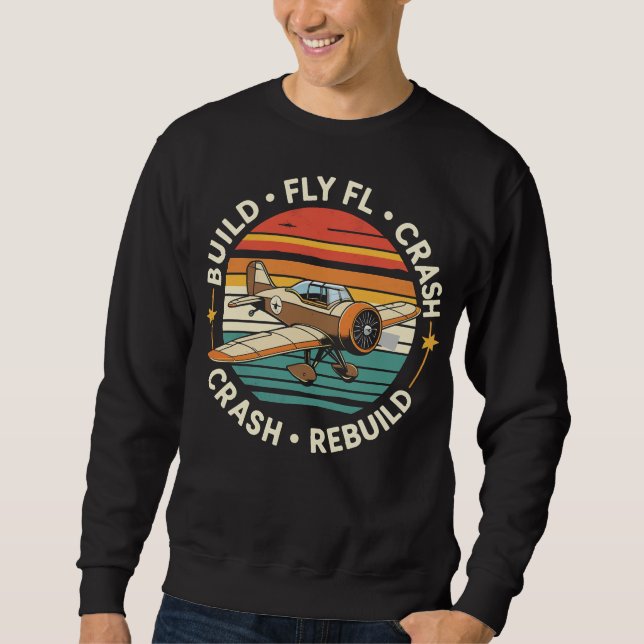 RC Plane Build Fly Crash Rebuild Pilot RC Planes Sweatshirt (Front)