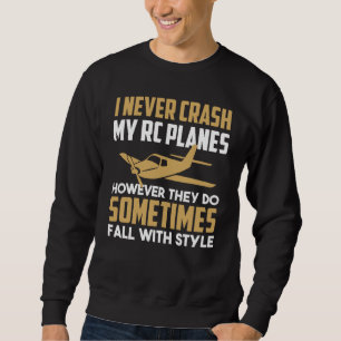 RC Planes I Never Crash My RC Planes However Sweatshirt