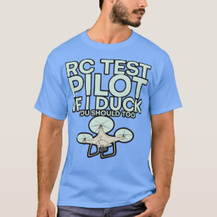 Rc Test Pilot If I Duck You Should Too 2  T-Shirt