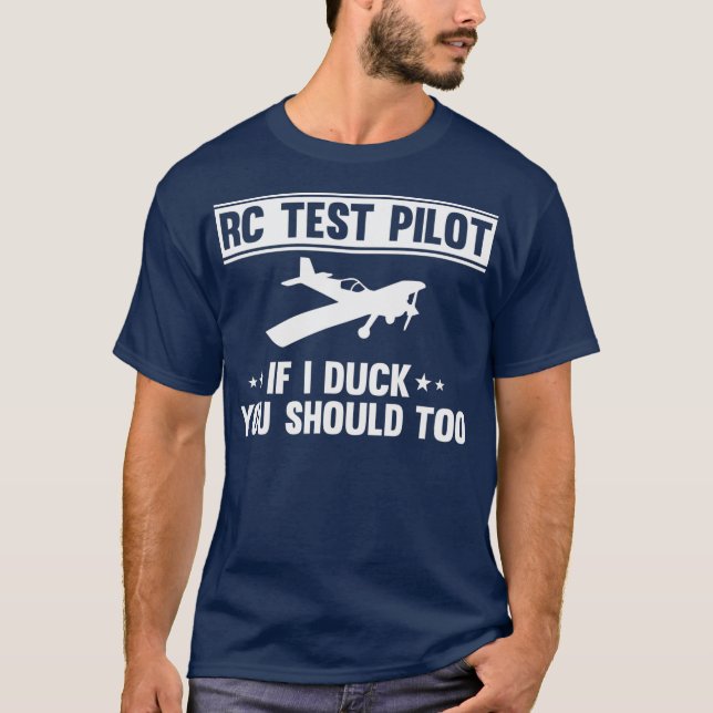 RC Test pilot If I duck you should too Aviation T-Shirt (Front)