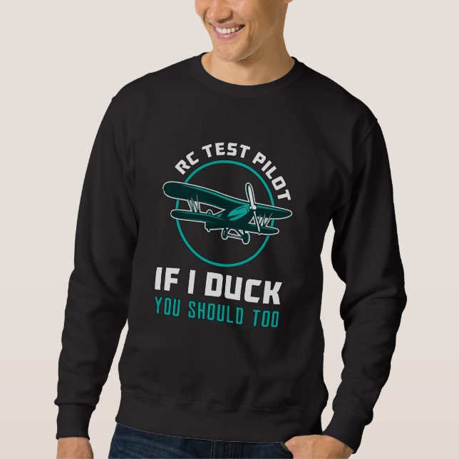 RC Test Pilot If I Duck You Should Too RC Plane Sweatshirt (Front)