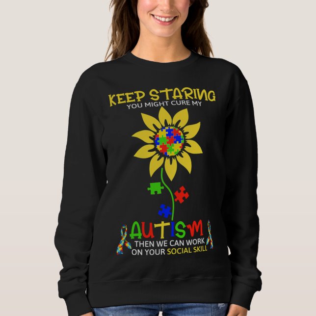 Rd Keep Staring You Might Cure My Autism Puzzle Sweatshirt (Front)