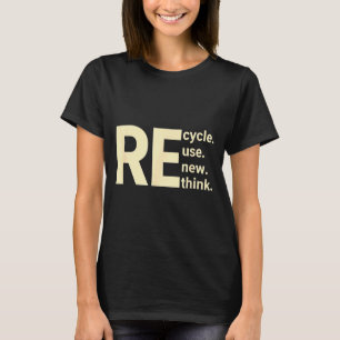 Re cycle use new think sustainability eco message T-Shirt