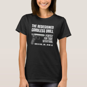 Re Ed Cordless Drill Handgun Firearm Pistol T-Shirt