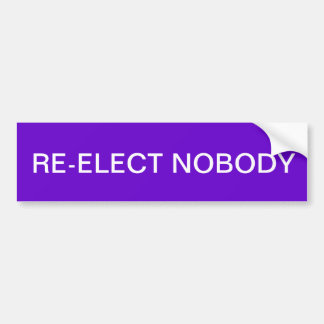 Re-elect Nobody Bumper Sticker